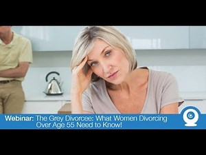 Webinar: The Grey Divorcée: What Women Divorcing Over Age 55 Need to Know
