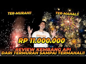 REVIEW KEMBANG API HARGA SAMPAI BELASAN JUTA RUPIAH ?! DARI YANG MURAH SAMPE YANG TERMAHAL !!