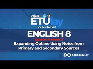 Expanding Outline Using Notes from Primary and Secondary Sources || Grade 8 English Quarter 4 Week 2