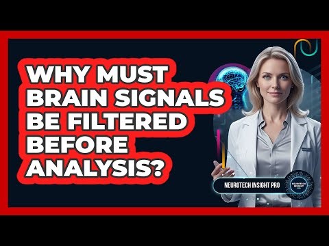 Why Must Brain Signals Be Filtered Before Analysis?