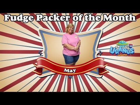 Uranus Fudge Factory - Fudge Packer of the Month May 2025