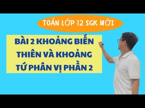 Toán lớp 12 - Bài 2 Khoảng biến thiên và khoảng tứ phân vị phần 2 - SGK Mới