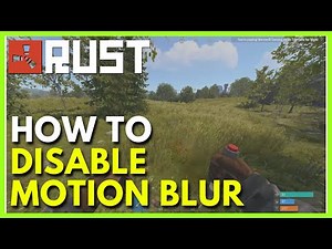How to Disable Motion Blur in Rust (Full Guide)