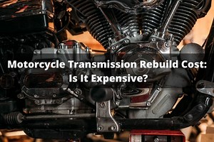 Motorcycle Transmission Rebuild Cost: Is It Expensive?