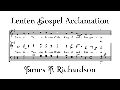 Lenten Gospel Acclamation • Praise to You, Lord Jesus Christ, King of Endless Glory