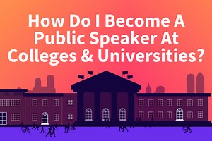 How Do I Become A Public Speaker At Colleges & Universities?