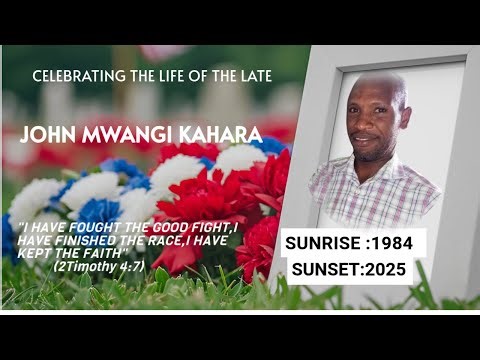 CELEBRATING THE LIFE OF THE LATE JOHN MWANGI KAHARA
