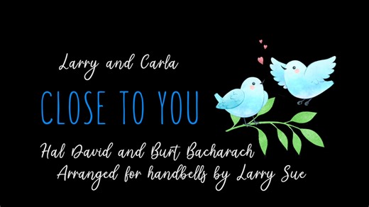 Close to You - Burt Bacharach and Hal David - arranged for Handbells by Larry Sue