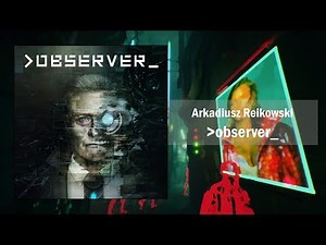 observer - Full Official Soundtrack by Arkadiusz Reikowski [OST]