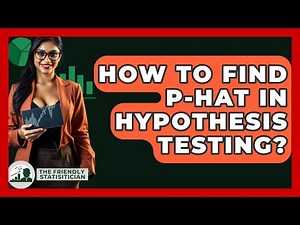 How To Find P-Hat In Hypothesis Testing? - The Friendly Statistician