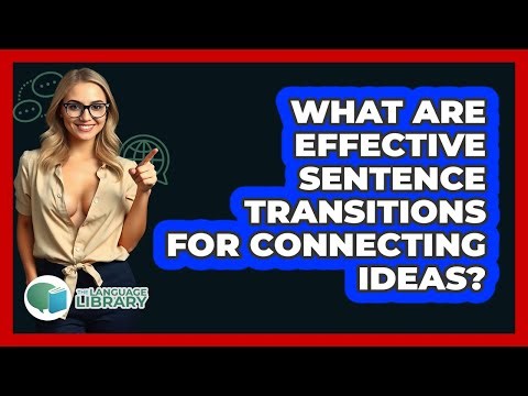 What Are Effective Sentence Transitions For Connecting Ideas? - The Language Library