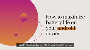 How to maximize battery life on your android device