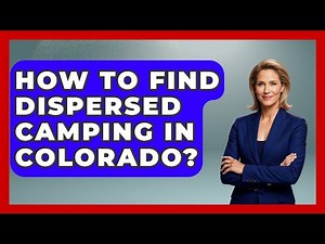 How To Find Dispersed Camping In Colorado? - Exploring Campgrounds