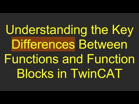 Understanding the Key Differences Between Functions and Function Blocks in TwinCAT