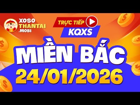 🔴 [Trực tiếp] XSMB 24/1/2026 - Kết quả xổ số miền Bắc hôm nay thứ 7 - SXMB - XSTD - XSHN