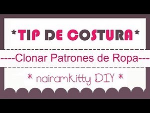 COMO CLONAR ROPA O SACAR EL PATRON DE UNA PRENDA HOW TO CLONE YOUR CLOTHES