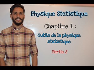 Physique Statistique Chapitre 1 : Outils de la physique statistique Partie 2