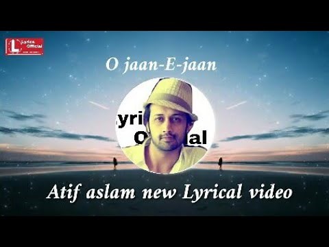O jaane Jaan lyrical video | Atif Aslam song | by #Lyricsonly