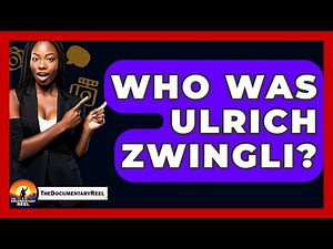 Who Was Ulrich Zwingli? - The Documentary Reel