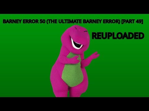 Barney Error 50 (The Ultimate Barney Error Ever) Part 49 (Reuploaded)