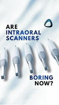 Are Intraoral Scanners Boring Now? | iDD