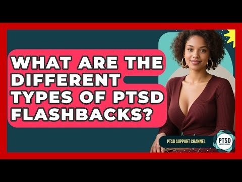 What Are The Different Types Of PTSD Flashbacks? - PTSD Support Channel