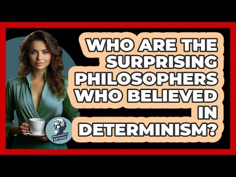 Who Are The Surprising Philosophers Who Believed In Determinism? - Philosophy Beyond