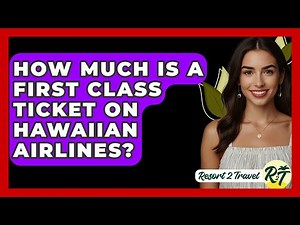 How Much Is a First Class Ticket on Hawaiian Airlines? - Resort 2 Travel