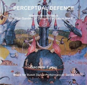 Perceptual Defence - Sacrum Facio (Hieronymus Bosch The Garden Of Delight Evolution Vol. 5) Music For Butoh Dance Performances Series 