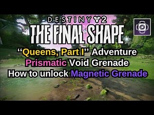 Destiny 2: The Final Shape Queens, Part 1, How to unlock Magnetic Grenade, Prismatic Void Grenade