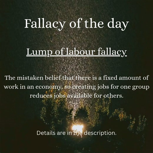 The Cerebrum on Instagram: "Lump of labour fallacy: 🔥Also Known As: Lump of jobs fallacy, fallacy of labour scarcity, fixed pie fallacy, zero-sum fallacy. 🔥Simple Meaning: Economies are not “fixed pies”—more work can be created, and productivity and growth can generate additional jobs. 🔥Origin: Named in economic discussions to rebut the idea, proposed by David Frederick Schloss in 1891, that reducing working hours or adding workers would automatically reduce unemployment. 🔥Basic Form: Assump