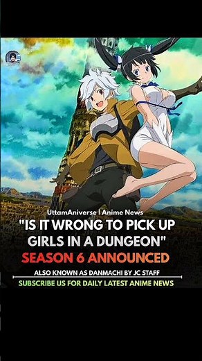 "IS IT WRONG TO PICK UP GIRLS IN A DUNGEON"SEASON 6 ANNOUNCED ALSO KNOWN AS DANMACHI!