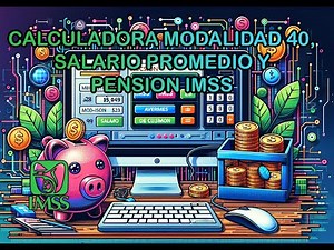 Calculadora Modalidad 40, Pension IMSS y Salario Promedio