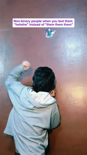 Non-binary people when you text them “hehehe” instead of “them them them”