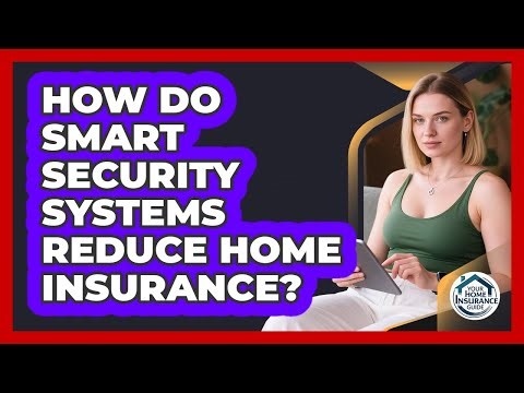 How Do Smart Security Systems Reduce Home Insurance? - Your Home Insurance Guide