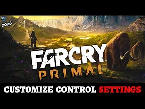 How to Customize Controls in Far Cry Primal (Step-by-Step Guide)?