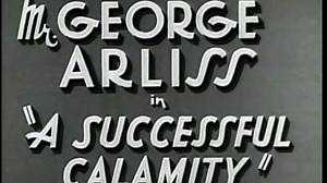 A Successful Calamity (1932) | Full Movie | George Arliss, Mary Astor, Evalyn Knapp, Randolph Scott, Grant Mitchell