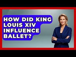 How Did King Louis XIV Influence Ballet? - France Fact File