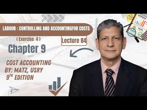 Chapter 9 – Labour | Exercise 4 Explained | Cost Accounting | Matz & Usry 9th Edition