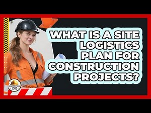 What Is A Site Logistics Plan For Construction Projects?