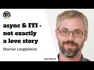 Shachar Langbeheim - async & FFI - not exactly a love story - Rust Linz