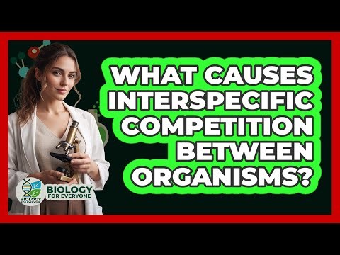 What Causes Interspecific Competition Between Organisms?