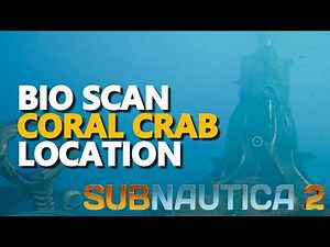 Bio Scan Coral Crab Location Subnautica 2