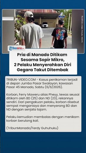 Penikaman Maut di Depan Jumbo Pasar 45 Manado, 2 Pelaku Menyerahkan Diri: Kami Takut Ditembak Polisi