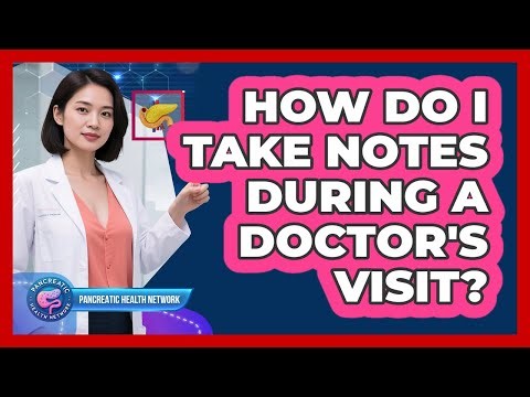 How Do I Take Notes During a Doctor's Visit?