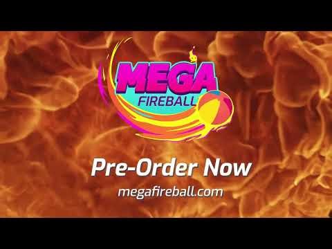 Pre-Order Mega Fireball Now!