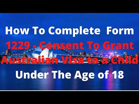 How To Complete Form 1229 - Consent To Grant Australian Visa to a Child Under The Age of 18
