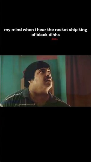 my mind when i hear rocket ship king of black dihh song