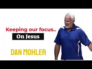 ✝️ Keeping our focus on Jesus - Dan Mohler