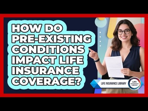 How Do Pre-existing Conditions Impact Life Insurance Coverage? - Life Insurance Library